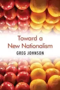Toward a New Nationalism - Johnson Greg