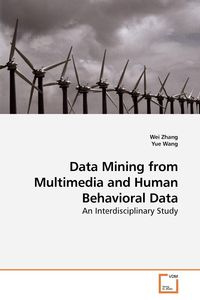 Data Mining from Multimedia and Human Behavioral Data - Wei Zhang