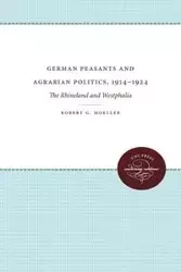 German Peasants and Agrarian Politics, 1914-1924 - Robert G. Moeller