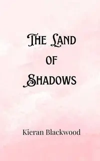 The Land of Shadows - Blackwood Kieran