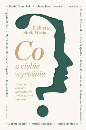 Co z ciebie wyrośnie?. Znani ludzie o swoim... - Elżbieta Sitek-Wasiak
