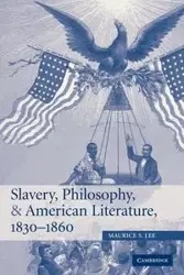 Slavery, Philosophy, and American Literature, 1830 1860 - S. Lee Maurice