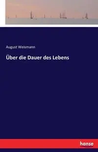 Über die Dauer des Lebens - August Weismann