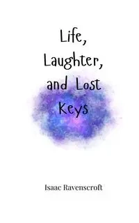 Life, Laughter, and Lost Keys - Isaac Ravenscroft