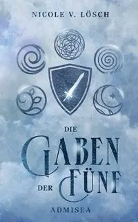 Die Gaben der Fünf - Nicole V. Lösch