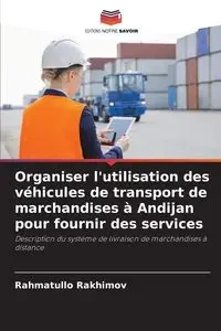 Organiser l'utilisation des véhicules de transport de marchandises à Andijan pour fournir des services - Rakhimov Rahmatullo