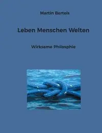 Leben Menschen Welten - Martin Bertels