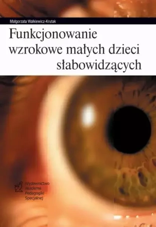 eBook Funkcjonowanie wzrokowe małych dzieci słabowidzących - Małgorzata Walkiewicz-Krutak