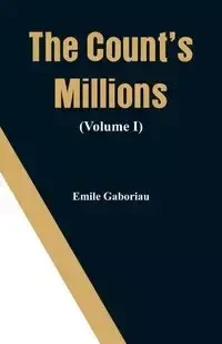 The Count's Millions (Volume I) - Emile Gaboriau