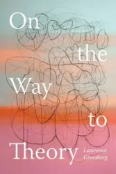 On the Way to Theory - Lawrence Grossberg