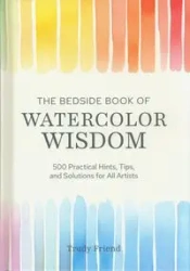 The Bedside Book of Watercolor Wisdom - Trudy Friend