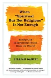 When "Spiritual But Not Religious" Is Not Enough - Daniel Lillian