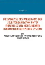 Metaanalyse des Paradigmas der Selbstorganisation unter Einschluss der nichtlinearen dynamischen komplexen Systeme - Maurer Harald