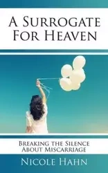 A Surrogate for Heaven - Nicole Hahn