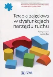 Terapia zajęciowa w dysfunkcjach narządu ruchu - Aneta Bac