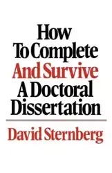 How to Complete and Survive a Doctoral Dissertation - David Sternberg