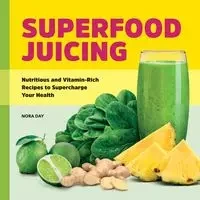 Superfood Juicing - Nora Day
