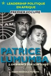 Patrice Lumumba - En Avance Sur Son Temps - Mumbata Didier Ndongala