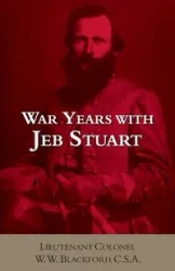 War Years with Jeb Stuart - Blackford W W