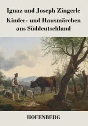 Kinder- und Hausmärchen aus Süddeutschland - Zingerle Ignaz