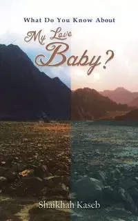 What Do You Know About My Love, Baby? - Kaseb Shaikhah