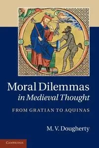 Moral Dilemmas in Medieval Thought - Dougherty M. V.