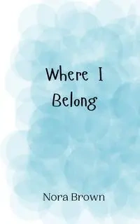 Where I Belong - Nora Brown