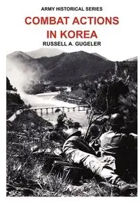 Combat Actions in Korea (Army Historical Series) - Russell Gugeler