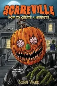 How To Create a Monster - Ward John