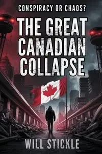 The Great Canadian Collapse - Will Stickle