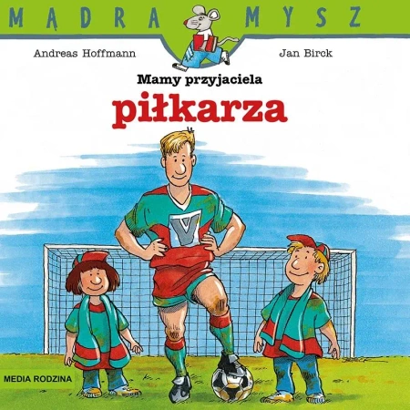Mądra Mysz. Mamy przyjaciela piłkarza - Andreas Hoffman, Jan Birck, Bolesław Ludwiczak