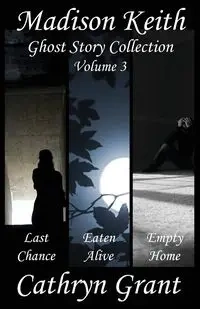Madison Keith Ghost Story Collection - Volume 3 - Grant Cathryn