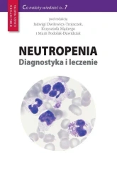 Neutropenia. Diagnostyka i leczenie - red. Jadwiga Dwilewicz-Trojaczek, Maria Podolak-D