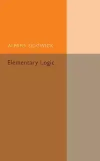 Elementary Logic - Alfred Sidgwick