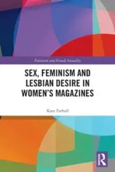 Sex, Feminism and Lesbian Desire in Women's Magazines - Kate Farhall
