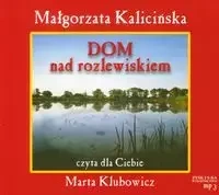Dom nad rozlewiskiem - Małgorzata Kalicińska