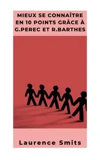 Mieux se connaître en 10 points selon G.Perec et R.Barthes - Laurence Smits