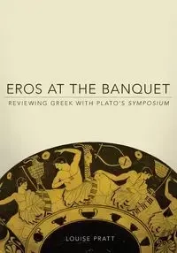 Eros at the Banquet - Louise Pratt