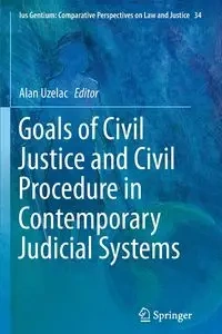 Goals of Civil Justice and Civil Procedure in Contemporary Judicial Systems - Uzelac Alan