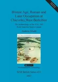 Bronze Age, Roman and Later Occupation at Chieveley, West Berkshire - Andrew Mudd