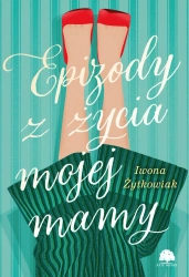 eBook Epizody z życia mojej mamy - Iwona Żytkowiak epub mobi