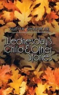 Wednesday's Child & Other Stories - Nisha Shankar