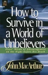 How to Survive in a World of Unbelievers - MacArthur John F. Jr.