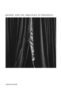 Gender and the Abjection of Blackness - Sabine Broeck