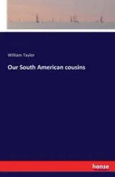Our South American cousins - Taylor William