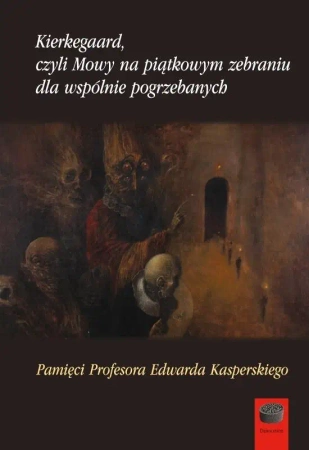 Kierkegaard, czyli Mowy na piątkowym zebraniu... - praca zbiorowa