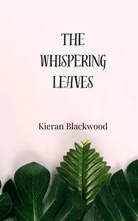 The Whispering Leaves - Blackwood Kieran