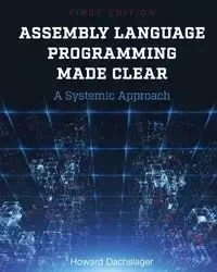 Assembly Language Programming Made Clear - Howard Dachslager