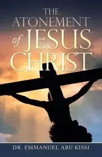 The Atonement of Jesus Christ - Emmanuel Kissi Dr. Abu