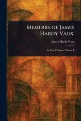 Memoirs of James Hardy Vaux. - James Vaux Hardy